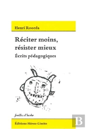Réciter Moins, Résister Mieux : Ecrits Pédagogiques
