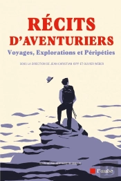 Récits D'Aventuriers : Voyages, Explorations Et Péripéties