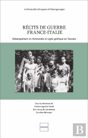 Récits De Guerre France-Italie ; Débarquements En Normandie Et Ligne Gothique En Toscane