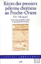 Recits Des Premiers Pelerins Chretiens Au Proche-Orient (Ive-Viie Siecle)