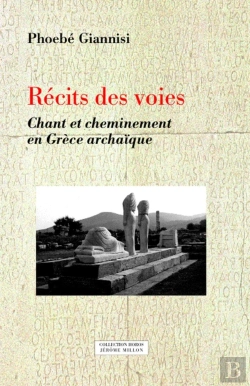 Bertrand.pt - Récits Des Voies ; Chant Et Cheminement En Grèce Archaïque
