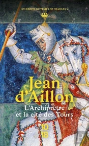 Récits Du Temps De Charles V : L'Archiprêtre Et La Cité Des Tours