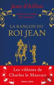 Récits Du Temps De Charles V Tome 1 : La Rançon Du Roi Jean