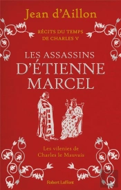 Récits Du Temps De Charles V Tome 2 : Les Assassins D'Etienne Marcel