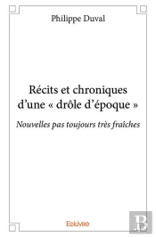 Recits Et Chroniques D'Une  Drole D'Epoque