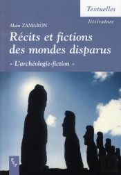 Récits Et Fictions Des Mondes Disparus ; L'Archéologie-Fiction