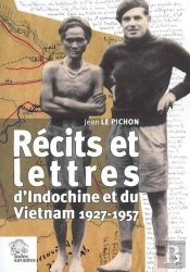 Récits Et Lettres : D'Indochine Et Du Vietnam 1927 1957