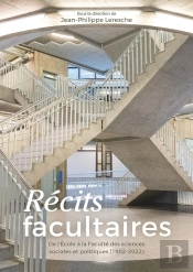 Récits Facultaires : De L'École À La Faculté Des Sciences Sociales Et Politiques (1902-2022)