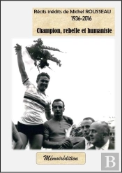 Recits Inedits De Michel Rousseau, Champion, Rebelle Et Humaniste