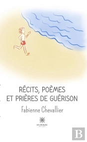 Recits, Poemes Et Prieres De Guerison