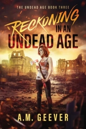 Reckoning In An Undead Age: A Zombie Apo