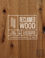 Reclaimed Wood: A Field Guide