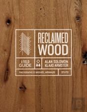 Reclaimed Wood: A Field Guide