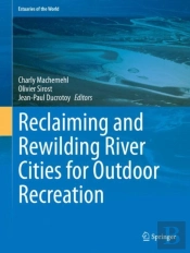Reclaiming And Rewilding River Cities For Outdoor Recreation