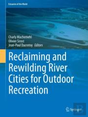 Reclaiming And Rewilding River Cities For Outdoor Recreation