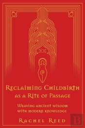 Reclaiming Childbirth As A Rite Of Passage