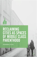 Reclaiming Cities As Spaces Of Middle Class Parenthood
