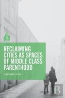 Reclaiming Cities As Spaces Of Middle Class Parenthood