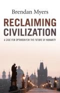 Reclaiming Civilization Â€“ A Case For Optimism For The Future Of Humanity