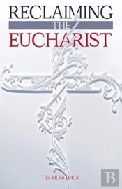 Reclaiming The Eucharist