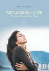 Reclaiming The Life We Lost Along The Way