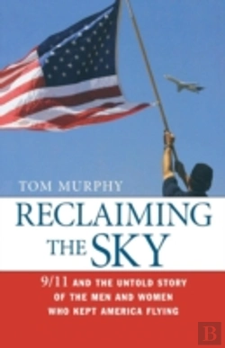 Bertrand.pt - Reclaiming The Sky: 9/11 And The Untold Story Of The Men And Women Who Kept America Flying