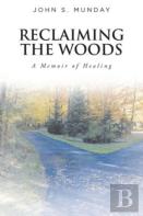 Reclaiming The Woods  A Memoir Of Healing