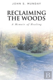 Reclaiming The Woods  A Memoir Of Healing