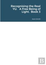 Recognising The Real Yu. A Free Being Of Light. Book 3