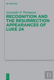 Recognition And The Resurrection Appearances Of Luke 24
