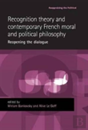 Recognition Theory And Contemporary French Moral And Political Philosophy