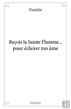 Bertrand.pt - Recois La Sainte Flamme... Pour Eclairer Ton Ame