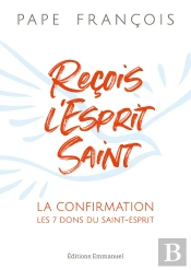 Reçois L'Esprit Saint : La Confirmation, Les 7 Dons Du Saint-Esprit