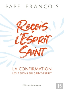 Bertrand.pt - Reçois L'Esprit Saint : La Confirmation, Les 7 Dons Du Saint-Esprit