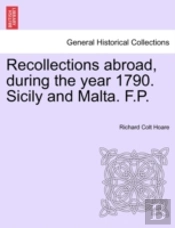 Recollections Abroad, During The Year 1790. Sicily And Malta. F.P.
