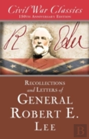 Recollections And Letters Of General Robert E. Lee (Civil War Classics)