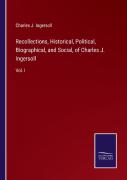 Recollections, Historical, Political, Biographical, And Social, Of Charles J. Ingersoll
