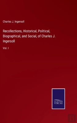 Bertrand.pt - Recollections, Historical, Political, Biographical, And Social, Of Charles J. Ingersoll