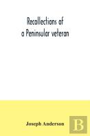 Recollections Of A Peninsular Veteran
