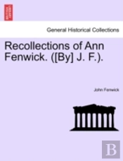 Recollections Of Ann Fenwick.  (By) J. F