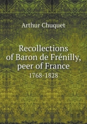 Recollections Of Baron De FréNilly, Peer Of France 1768-1828