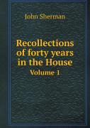 Recollections Of Forty Years In The House Volume 1