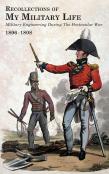 Recollections Of My Military Life 1806-1808 Military Engineering During The Peninsular War Volume 1