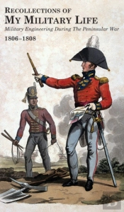 Recollections Of My Military Life 1806-1808 Military Engineering During The Peninsular War Volume 2