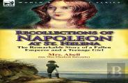 Recollections Of Napoleon At St. Helena