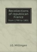 Recollections Of Republican France From 1790 To 1801