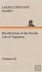 Recollections Of The Private Life Of Napoleon - Volume 02