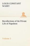 Recollections Of The Private Life Of Napoleon - Volume 03