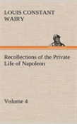 Recollections Of The Private Life Of Napoleon - Volume 04