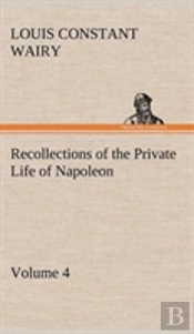 Recollections Of The Private Life Of Napoleon - Volume 04